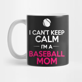 I Can’t Keep Calm I’m A Baseball Mom Mug